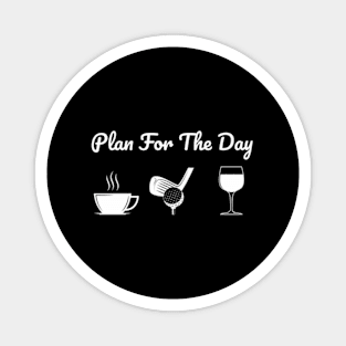 Plan For The Day Drink Coffee Play Golf Drink Wine Magnet